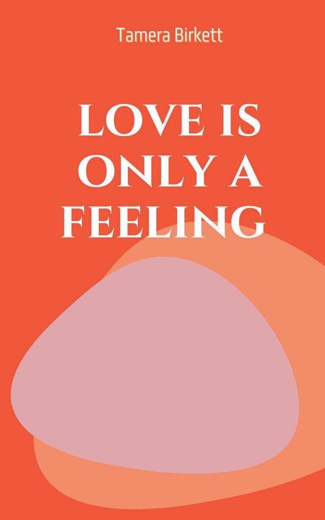 love is only a feeling