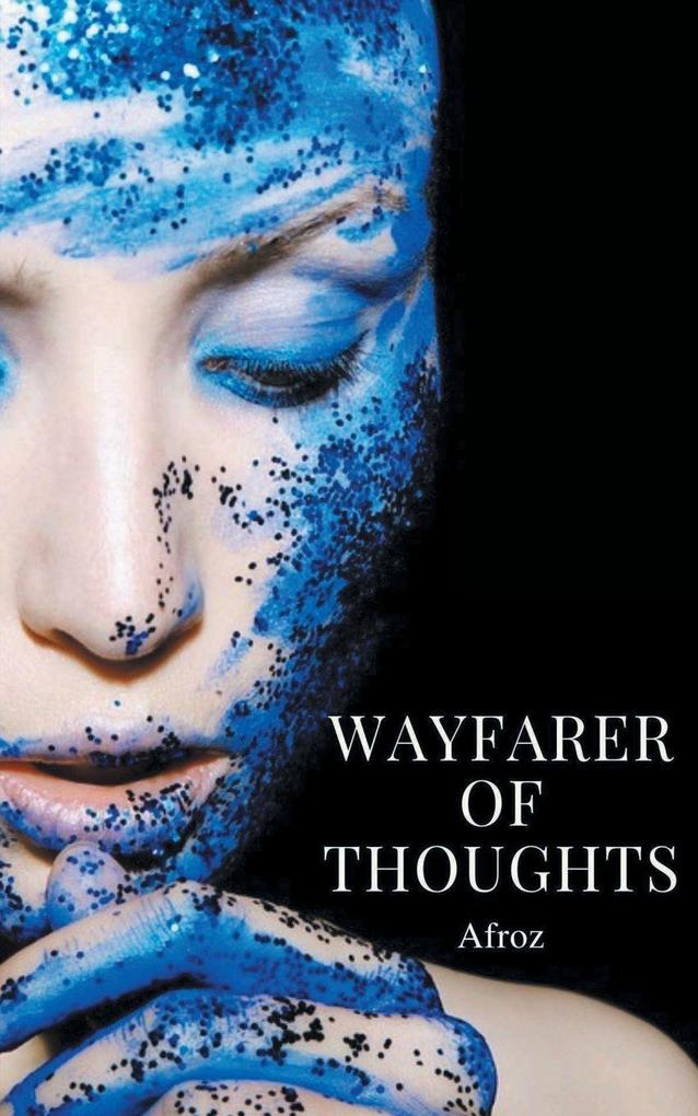 Wayfarer Of Thoughts - A collection of prose quotations and free verse