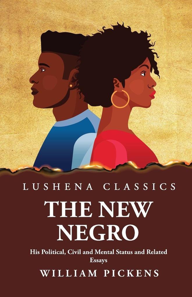 The New Negro His Political Civil and Mental Status and Related Essays