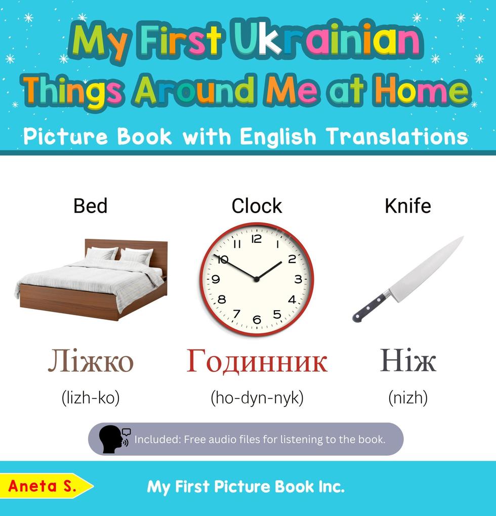 My First Ukrainian Things Around Me at Home Picture Book with English Translations (Teach & Learn Basic Ukrainian words for Children #13)