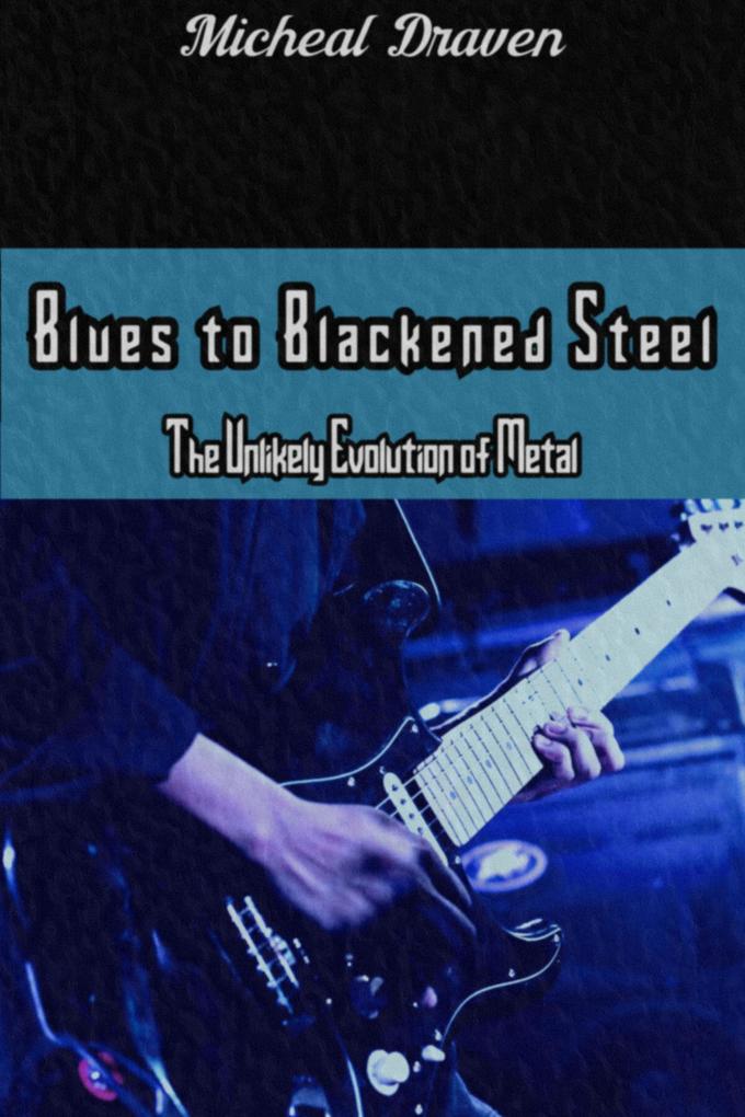 Blues to Blackened Steel: The Unlikely Evolution of Metal