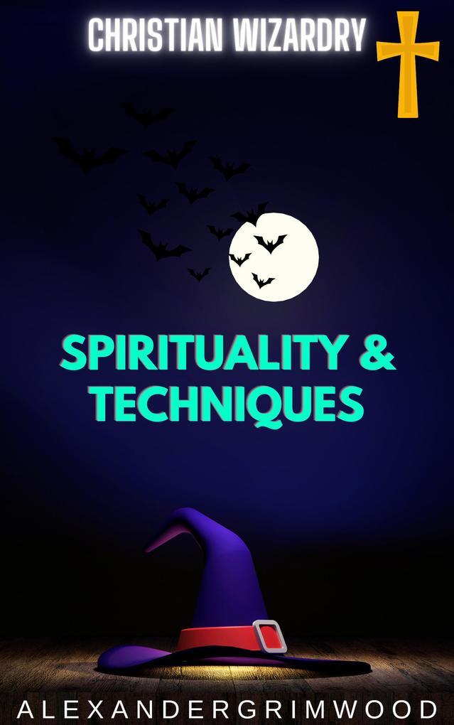 Christian Wizardry: Spirituality & Techniques