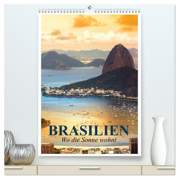 Brasilien. Wo die Sonne wohnt (hochwertiger Premium Wandkalender 2024 DIN A2 hoch) Kunstdruck in Hochglanz