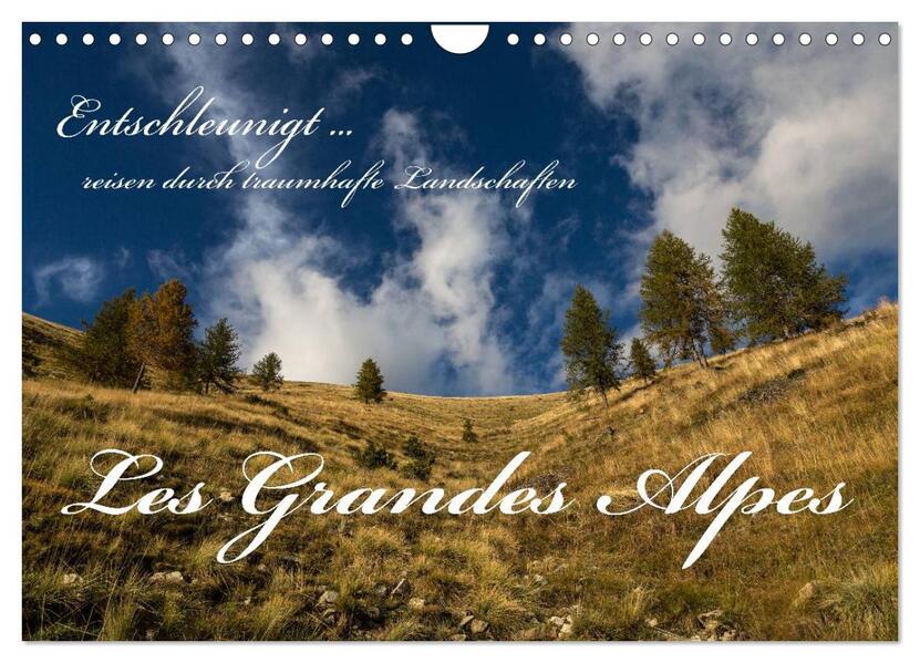 Entschleunigt ... reisen durch traumhafte Landschaften Les Grandes Alpes (Wandkalender 2024 DIN A4 quer) CALVENDO Monatskalender