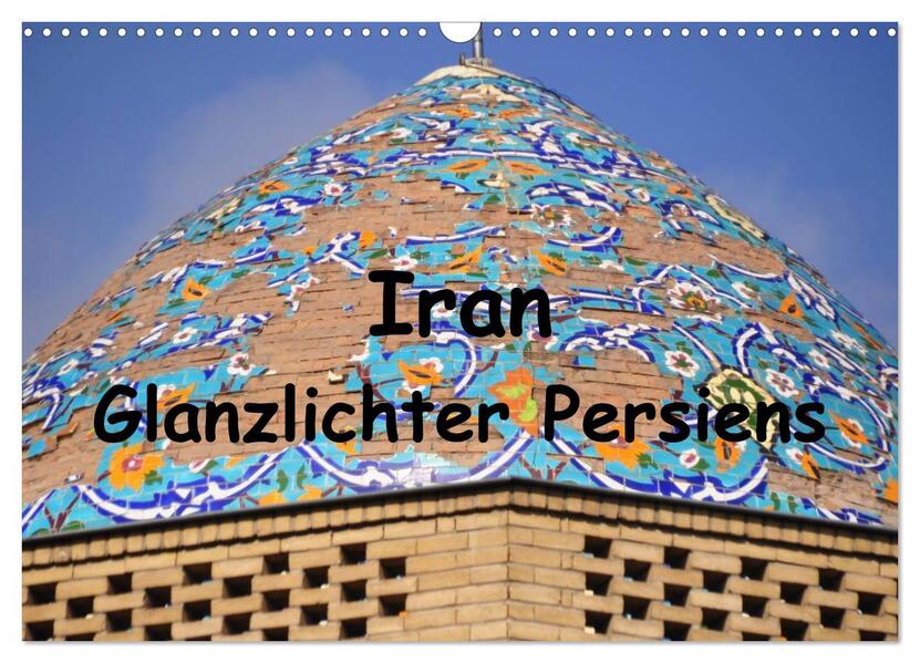 Iran - Glanzlichter Persiens (Wandkalender 2024 DIN A3 quer) CALVENDO Monatskalender
