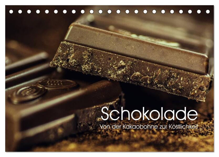 Schokolade. Von der Kakaobohne zur Köstlichkeit (Tischkalender 2024 DIN A5 quer) CALVENDO Monatskalender