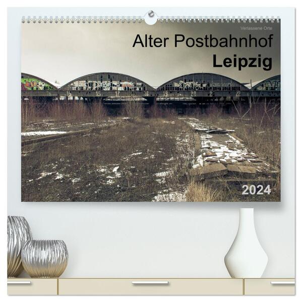 Verlassene Orte. Alter Postbahnhof Leipzig (hochwertiger Premium Wandkalender 2024 DIN A2 quer) Kunstdruck in Hochglanz - Felix Mayr
