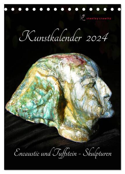 Kunstkalender 2024 - Encaustic und Tuffstein - Skulpturen (Tischkalender 2024 DIN A5 hoch) CALVENDO Monatskalender