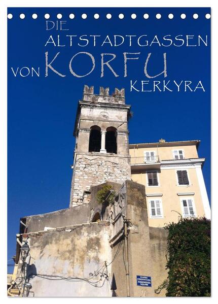 Die Altstadtgassen von Korfu Kerkyra (Tischkalender 2024 DIN A5 hoch) CALVENDO Monatskalender