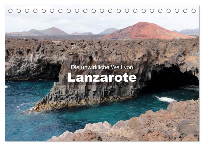 Die unwirkliche Welt von Lanzarote (Tischkalender 2024 DIN A5 quer) CALVENDO Monatskalender
