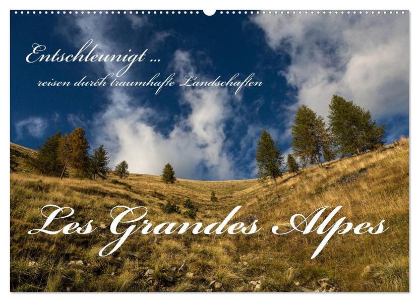 Entschleunigt ... reisen durch traumhafte Landschaften Les Grandes Alpes (Wandkalender 2024 DIN A2 quer) CALVENDO Monatskalender