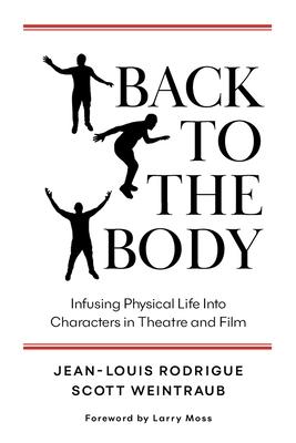 Back to the Body: Infusing Physical Life into Characters in Theatre and Film