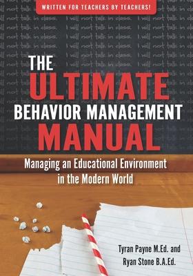 The Ultimate Behavoir Management Manual: Managing an Educational Environment in the Modern World
