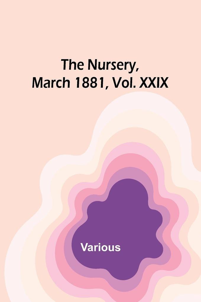 The Nursery March 1881 Vol. XXIX