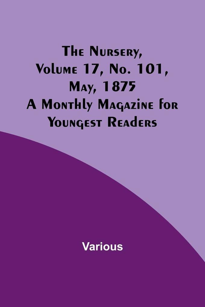 The Nursery Volume 17 No. 101 May 1875 ; A Monthly Magazine for Youngest Readers
