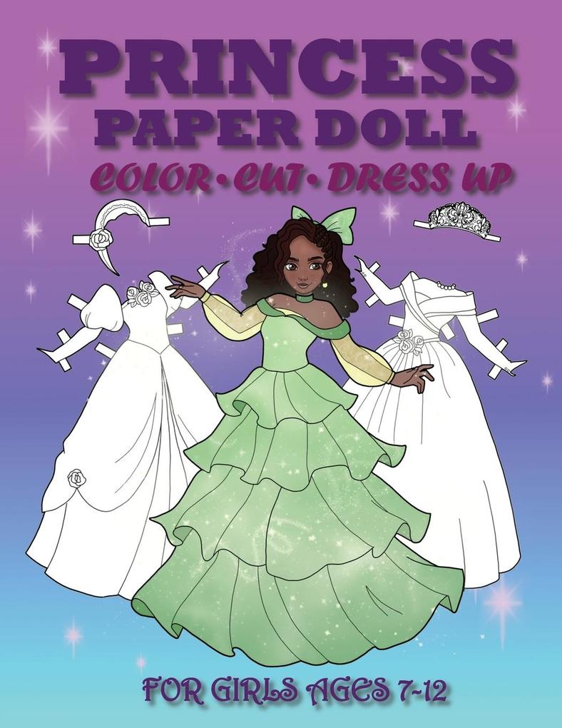 Princess Paper Doll for Girls Ages 7-12; Cut Color Dress up and Play. Coloring book for kids