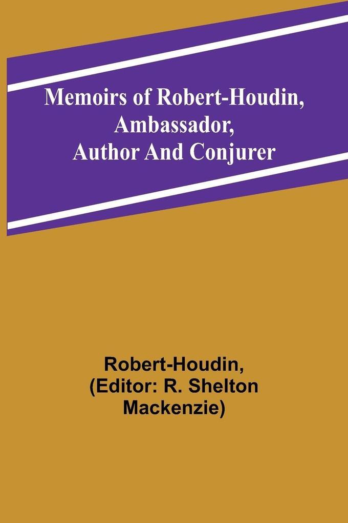 Memoirs of Robert-Houdin ambassador author and conjurer