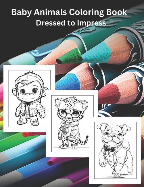 Baby Animals Coloring Book: Dressed to Impress