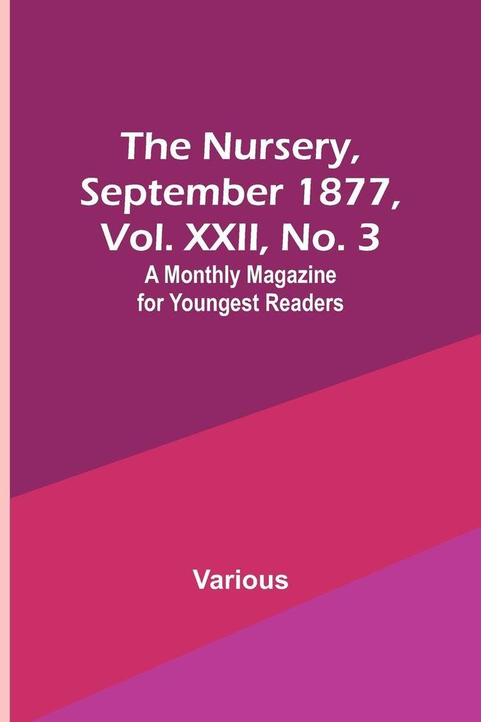 The Nursery September 1877 Vol. XXII No. 3 ; A Monthly Magazine for Youngest Readers