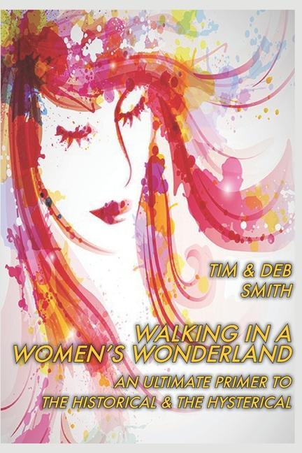 Walking in a Women‘s Wonderland: An Ultimate Primer to the Historical and the Hysterical