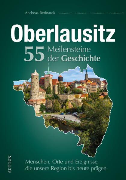 Oberlausitz. 55 Meilensteine der Geschichte - Andreas Bednarek