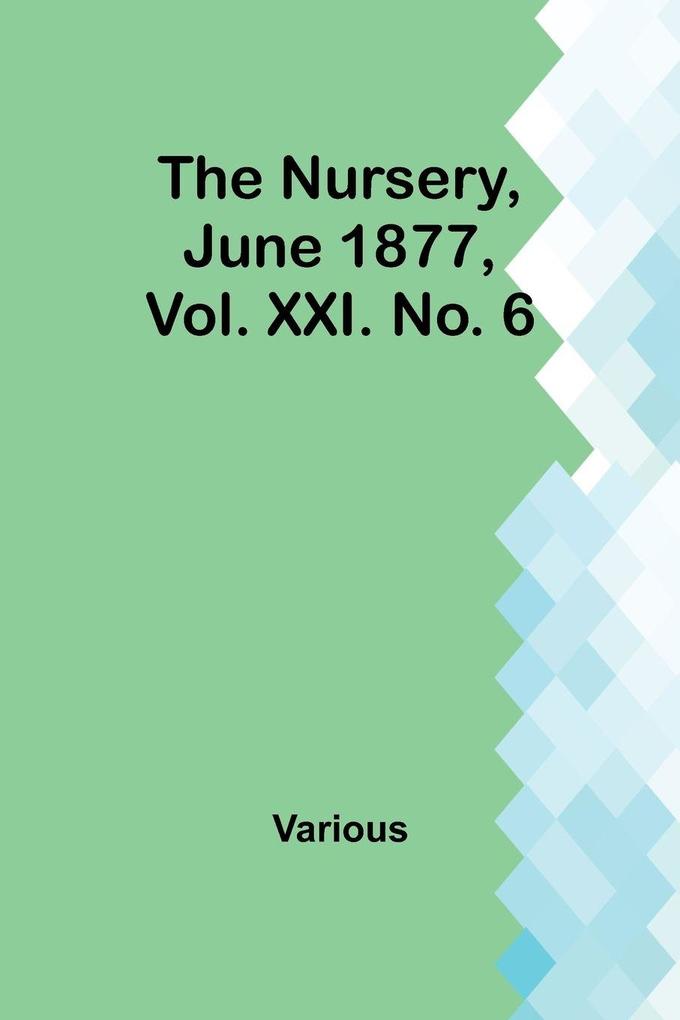The Nursery June 1877 Vol. XXI. No. 6