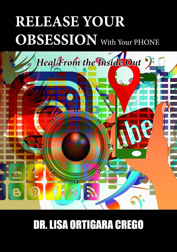 Release Your Obsession With Your Phone: Heal From the Inside Out (Release Your Obsession Series #6)