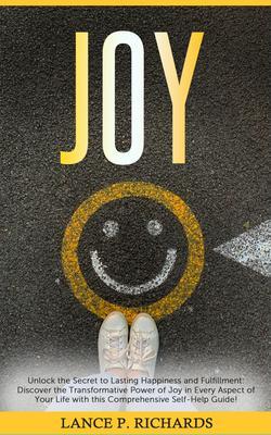 Joy: Unlock the Secret to Lasting Happiness and Fulfillment