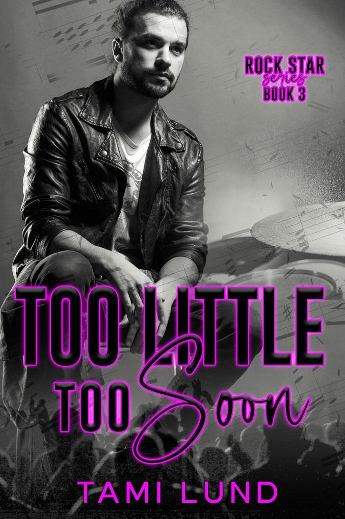 Too Little Too Soon (Rock Star #3)