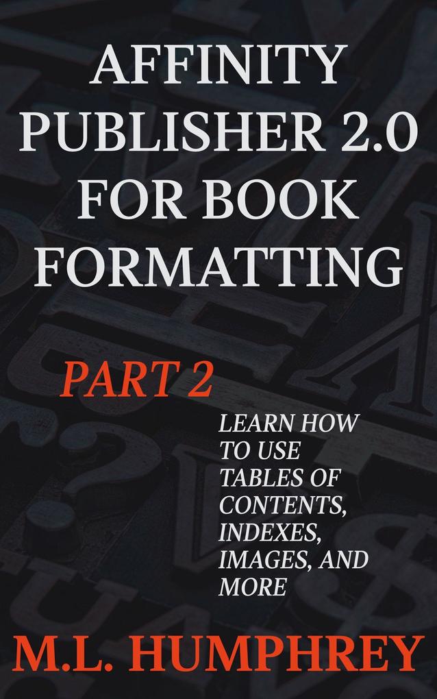 Affinity Publisher 2.0 for Book Formatting Part 2 (Affinity Publisher 2.0 for Self-Publishing #2)