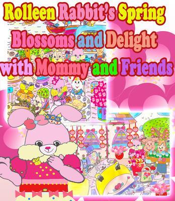 Rolleen Rabbit‘s Spring Blossoms and Delight with Mommy and Friends