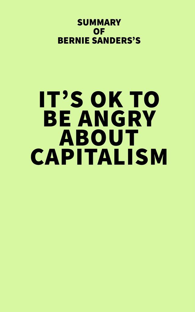 Summary of Bernie Sanders‘s It‘s OK to Be Angry About Capitalism