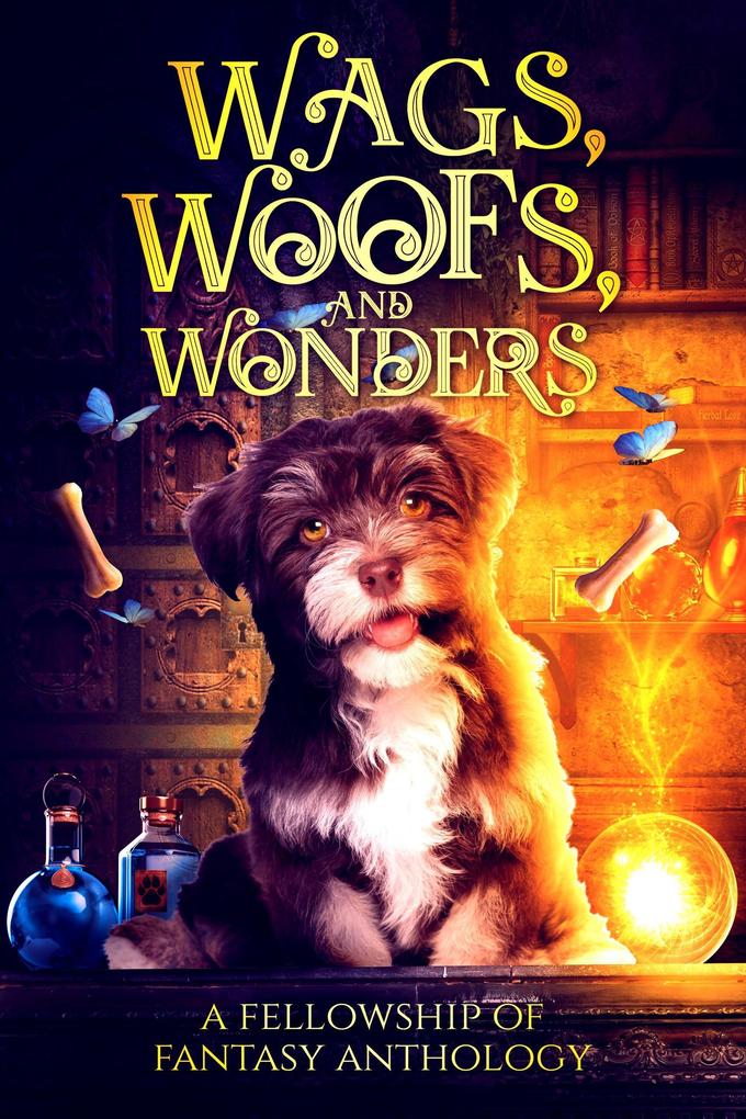 Wags Woofs and Wonders: A Fellowship of Fantasy Anthology