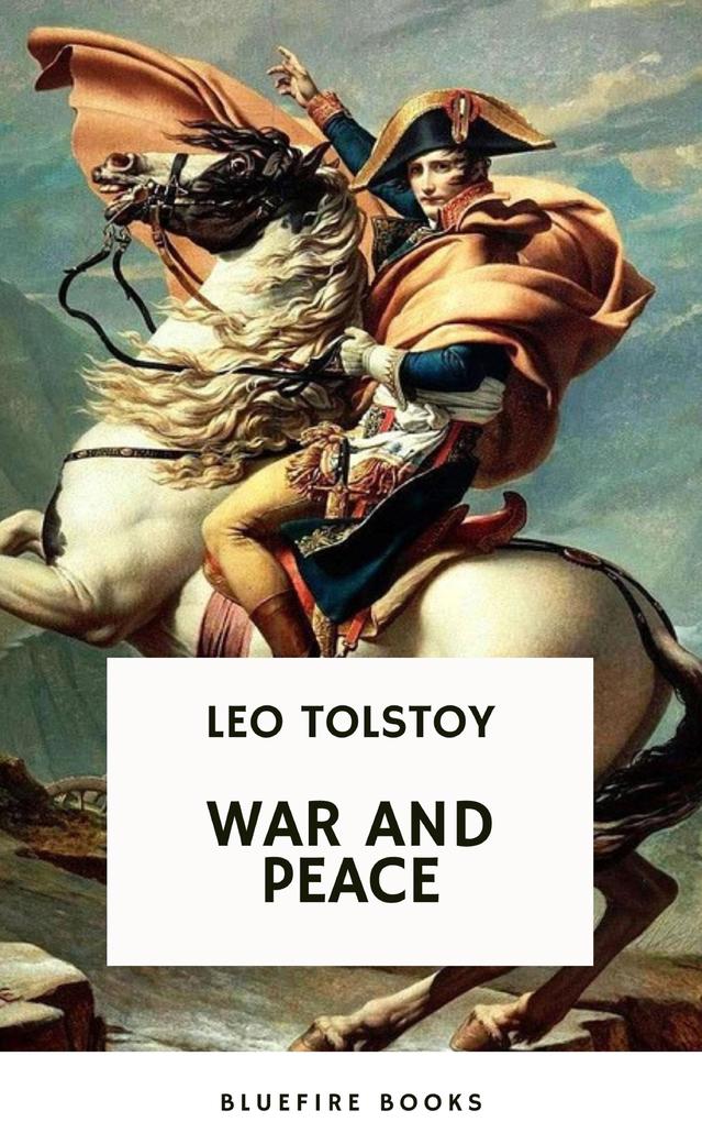 War and Peace: Leo Tolstoy‘s Epic Masterpiece of Love Intrigue and the Human Spirit