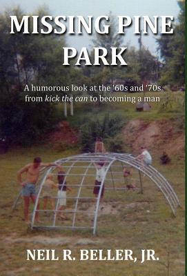 Missing Pine Park: A humorous look at growing up in the ‘60s and ‘70s from kick the can to becoming a man.