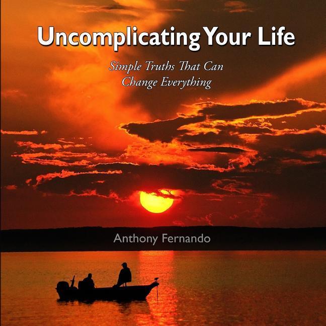Uncomplicating Your Life: Simple Truths that can Change Everything