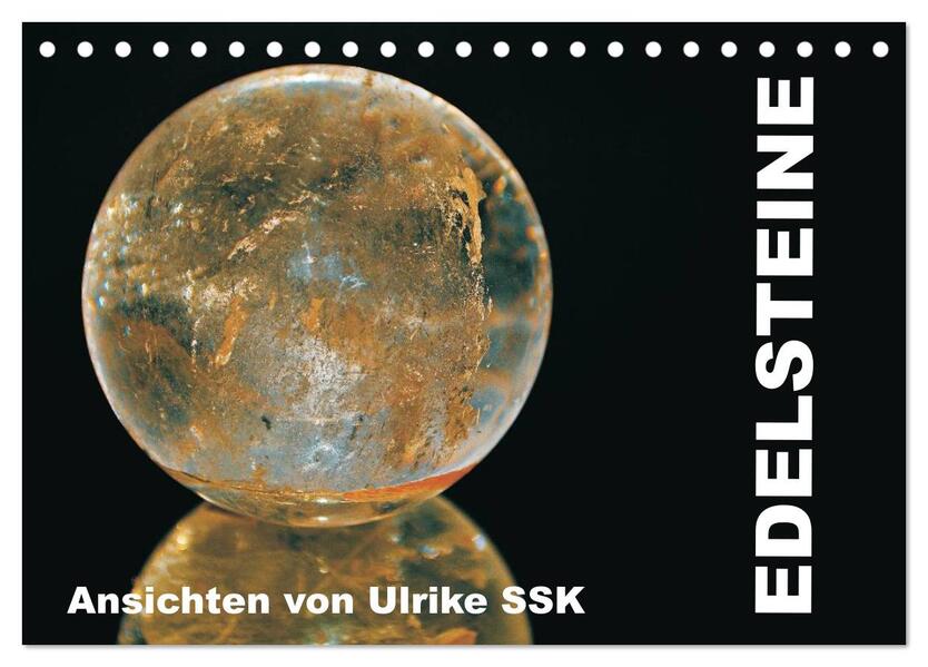 Edelsteine - Ansichten von Ulrike SSK (Tischkalender 2024 DIN A5 quer) CALVENDO Monatskalender