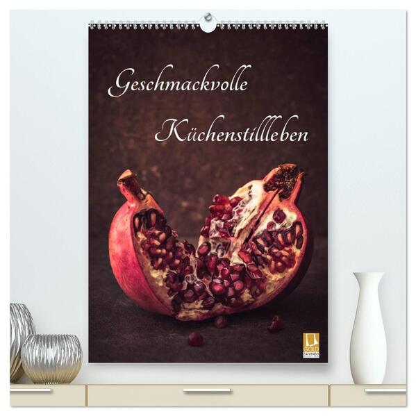Geschmackvolle Küchenstillleben (hochwertiger Premium Wandkalender 2024 DIN A2 hoch) Kunstdruck in Hochglanz