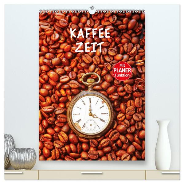 Kaffeezeit (hochwertiger Premium Wandkalender 2024 DIN A2 hoch) Kunstdruck in Hochglanz