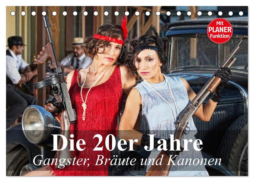 Die 20er Jahre. Gangster Bräute und Kanonen (Tischkalender 2024 DIN A5 quer) CALVENDO Monatskalender - Elisabeth Stanzer