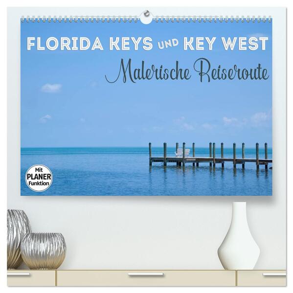 FLORIDA KEYS und KEY WEST Malerische Reiseroute (hochwertiger Premium Wandkalender 2024 DIN A2 quer) Kunstdruck in Hochglanz