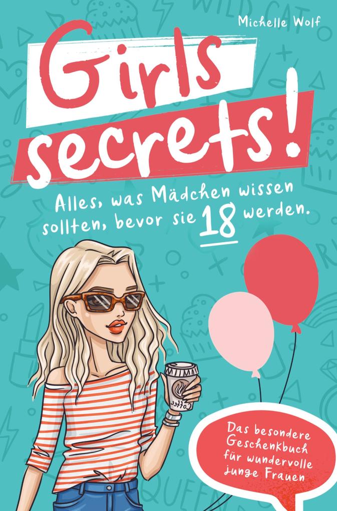 Girls Secrets! Alles was Mädchen wissen sollten bevor Sie 18 werden. Das einzigartige Geschenkbuch für wundervolle junge Frauen