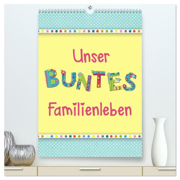 Unser buntes Familienleben (hochwertiger Premium Wandkalender 2024 DIN A2 hoch) Kunstdruck in Hochglanz