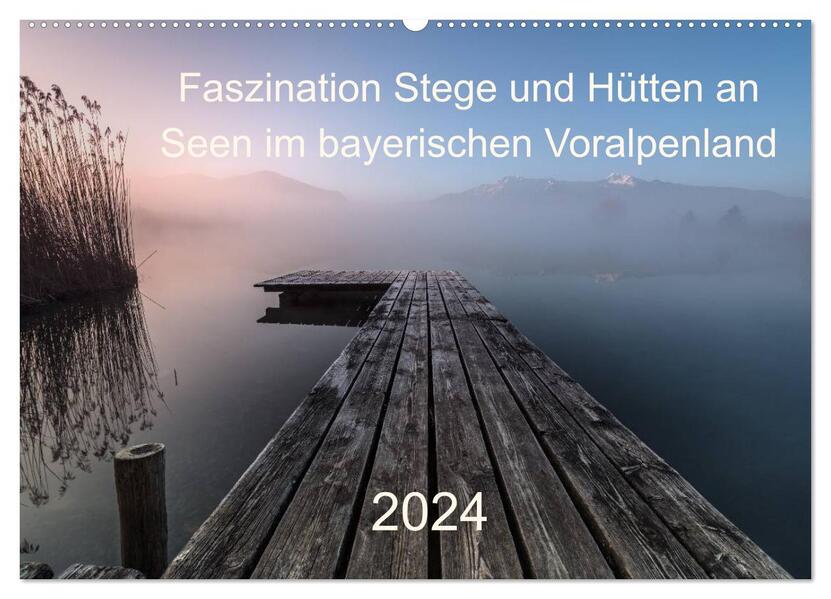 Faszination Stege und Hütten an Seen im bayerischen Voralpenland (Wandkalender 2024 DIN A2 quer) CALVENDO Monatskalender