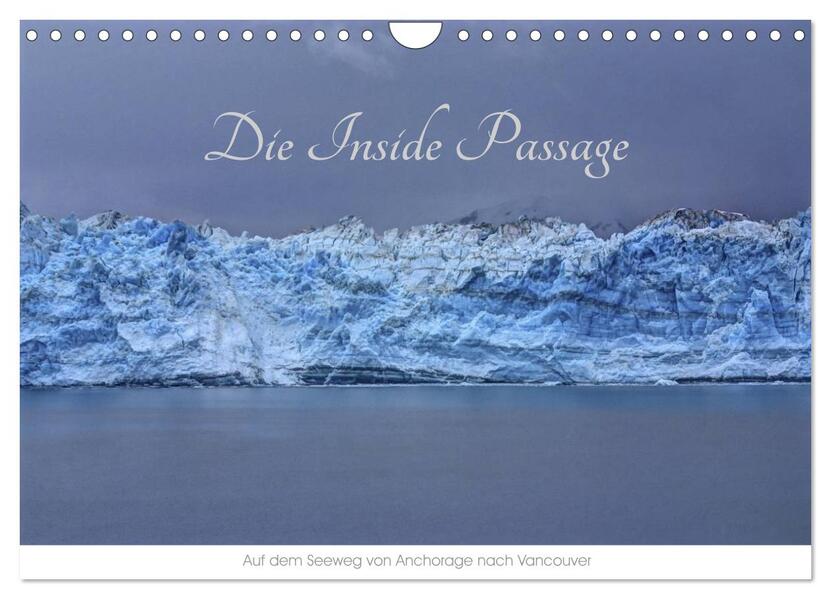 Die Inside Passage - Auf dem Seeweg von Anchorage nach Vancouver (Wandkalender 2024 DIN A4 quer) CALVENDO Monatskalender