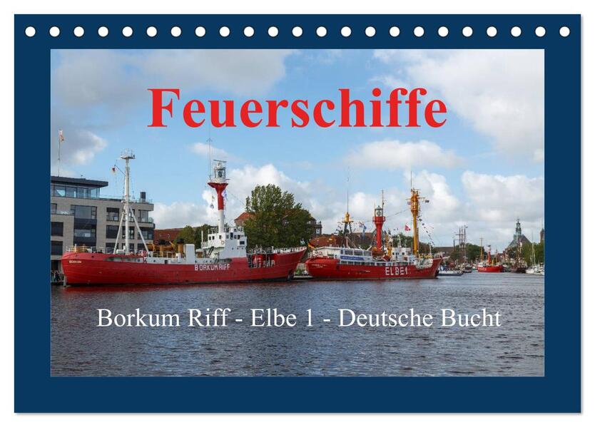 Feuerschiffe - Borkum Riff - Elbe 1 - Deutsche Bucht (Tischkalender 2024 DIN A5 quer) CALVENDO Monatskalender