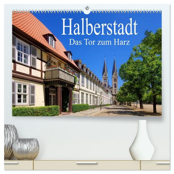 Halberstadt - Das Tor zum Harz (hochwertiger Premium Wandkalender 2024 DIN A2 quer) Kunstdruck in Hochglanz