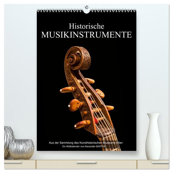 Historische Musikinstrumente (hochwertiger Premium Wandkalender 2024 DIN A2 hoch) Kunstdruck in Hochglanz