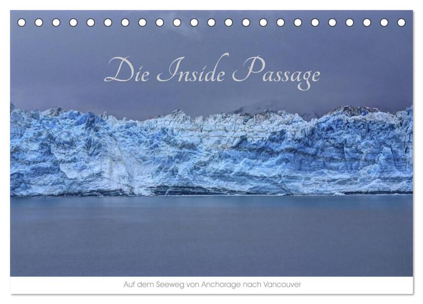 Die Inside Passage - Auf dem Seeweg von Anchorage nach Vancouver (Tischkalender 2024 DIN A5 quer) CALVENDO Monatskalender