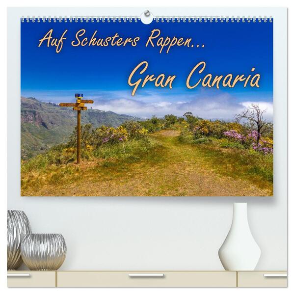 Auf Schusters Rappen... Gran Canaria (hochwertiger Premium Wandkalender 2024 DIN A2 quer) Kunstdruck in Hochglanz